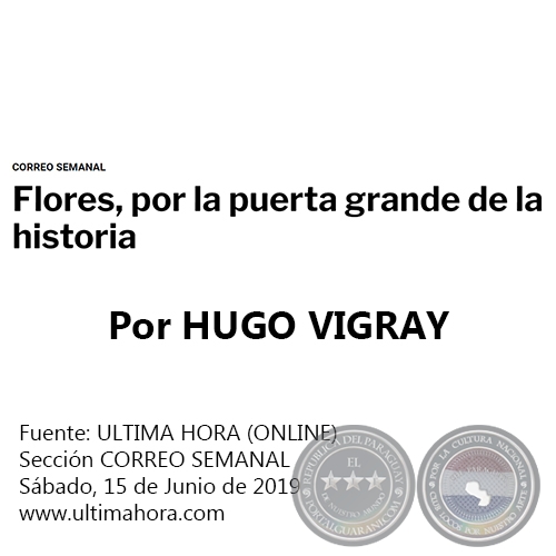 FLORES, POR LA PUERTA GRANDE DE LA HISTORIA - Por HUGO VIGRAY - Sábado, 15 de Junio de 2019